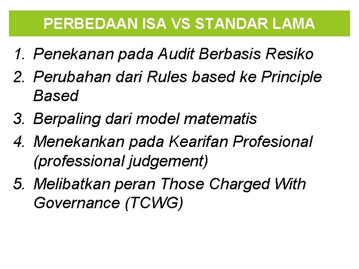 PERBEDAAN ISA VS STANDAR LAMA 1. Penekanan pada Audit Berbasis Resiko 2. Perubahan dari