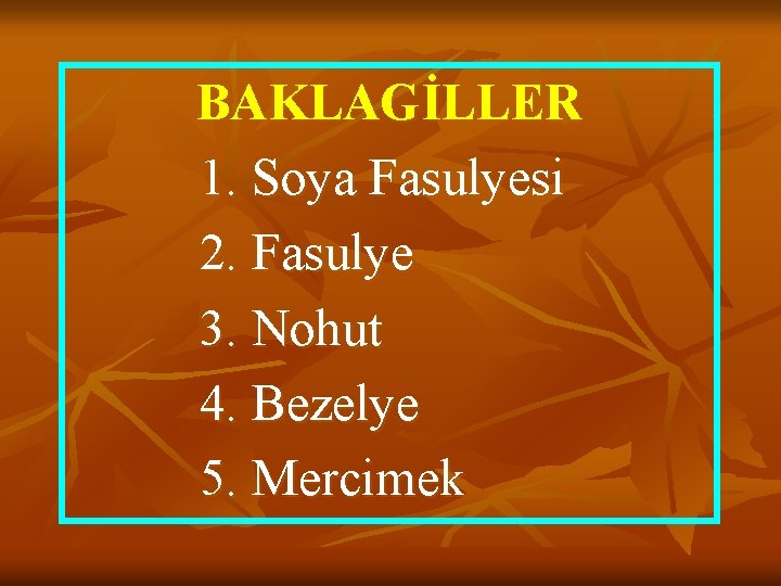 BAKLAGİLLER 1. Soya Fasulyesi 2. Fasulye 3. Nohut 4. Bezelye 5. Mercimek 