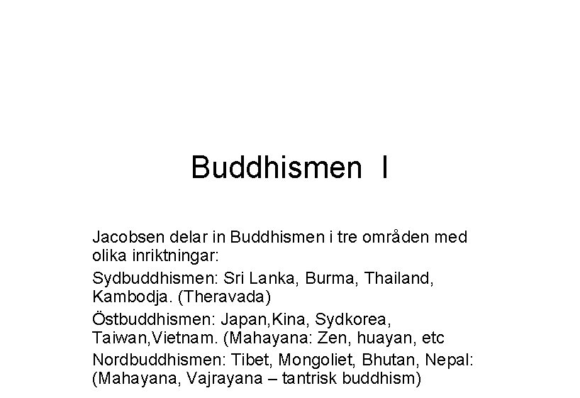 Buddhismen I Jacobsen delar in Buddhismen i tre områden med olika inriktningar: Sydbuddhismen: Sri
