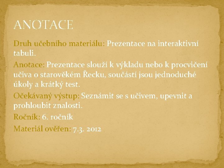 ANOTACE Druh učebního materiálu: Prezentace na interaktivní tabuli. Anotace: Prezentace slouží k výkladu nebo