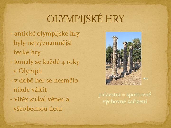 OLYMPIJSKÉ HRY - antické olympijské hry byly nejvýznamnější řecké hry - konaly se každé