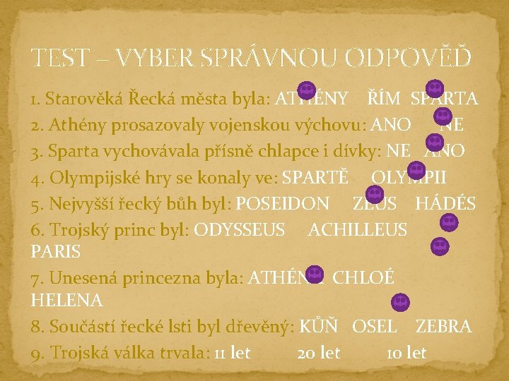 TEST – VYBER SPRÁVNOU ODPOVĚĎ 1. Starověká Řecká města byla: ATHÉNY ŘÍM SPARTA 2.