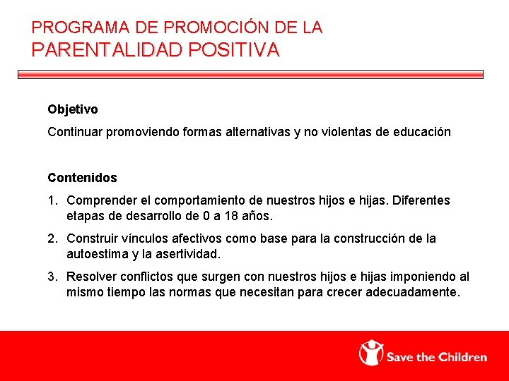 PROGRAMA DE PROMOCIÓN DE LA PARENTALIDAD POSITIVA Objetivo Continuar promoviendo formas alternativas y no