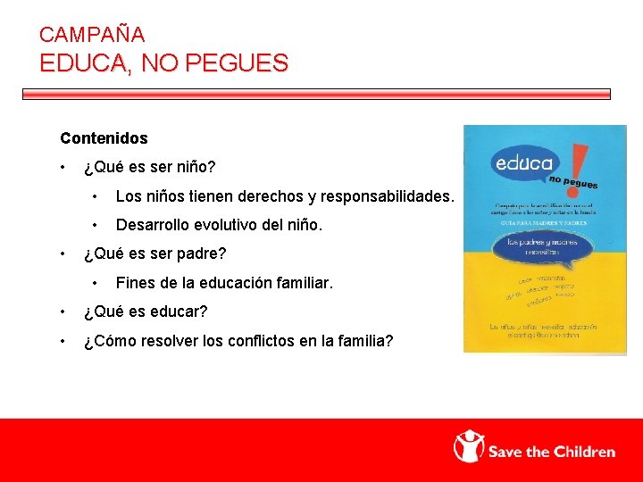 CAMPAÑA EDUCA, NO PEGUES Contenidos • • ¿Qué es ser niño? • Los niños