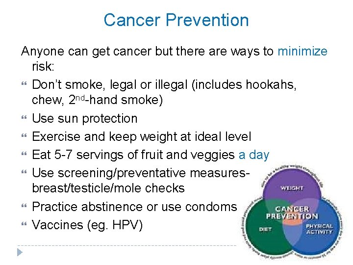 Cancer Prevention Anyone can get cancer but there are ways to minimize risk: Don’t Cancer Prevention Anyone can get cancer but there are ways to minimize risk: Don’t