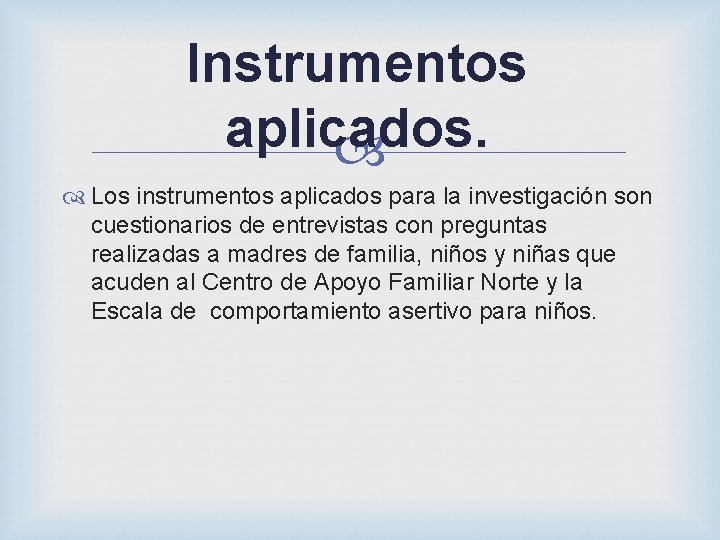 Instrumentos aplicados. Los instrumentos aplicados para la investigación son cuestionarios de entrevistas con preguntas