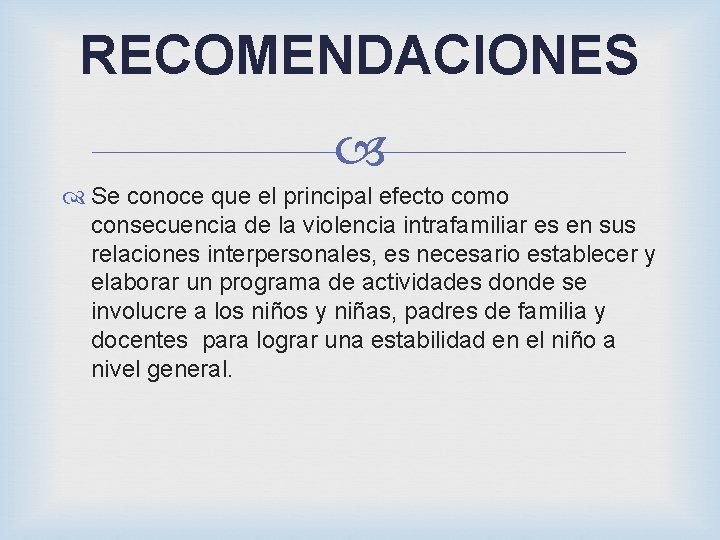 RECOMENDACIONES Se conoce que el principal efecto como consecuencia de la violencia intrafamiliar es