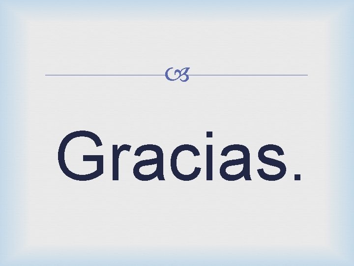  Gracias. 