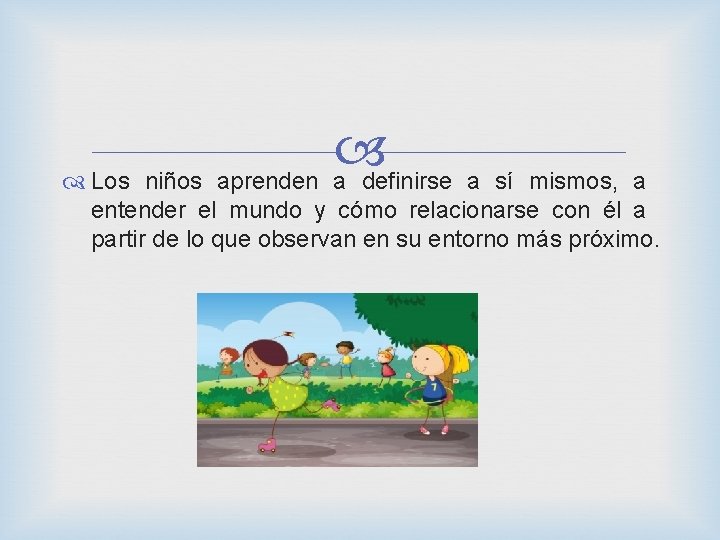  Los niños aprenden a definirse a sí mismos, a entender el mundo y