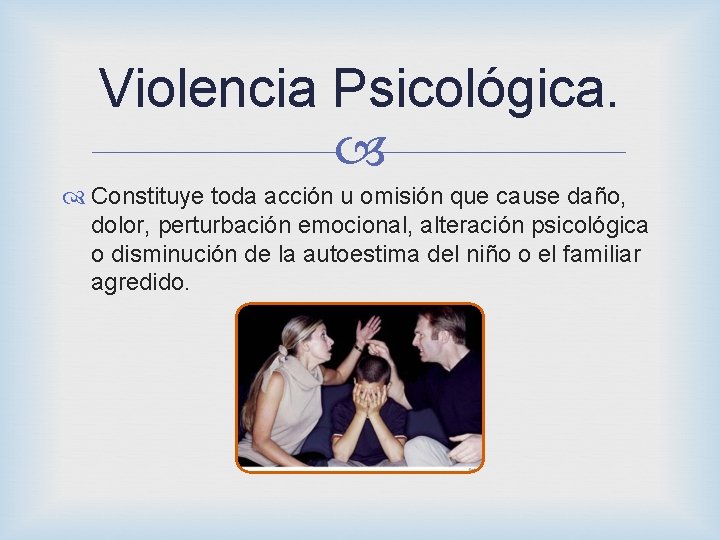 Violencia Psicológica. Constituye toda acción u omisión que cause daño, dolor, perturbación emocional, alteración