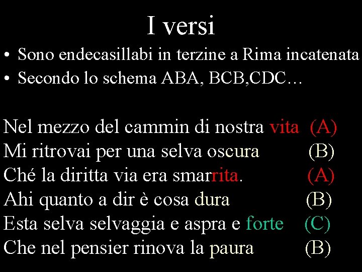 I versi • Sono endecasillabi in terzine a Rima incatenata • Secondo lo schema