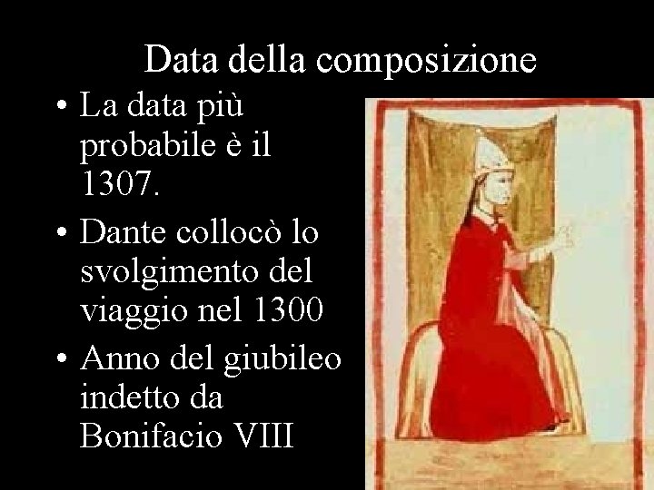 Data della composizione • La data più probabile è il 1307. • Dante collocò