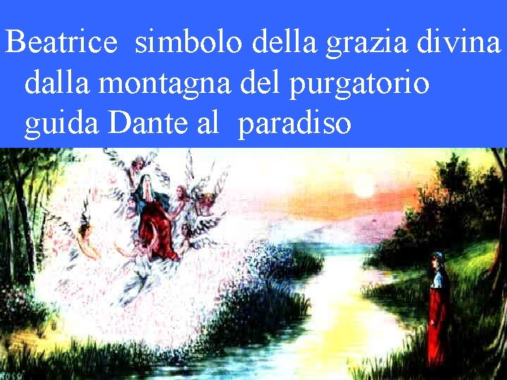 Beatrice simbolo della grazia divina dalla montagna del purgatorio guida Dante al paradiso 