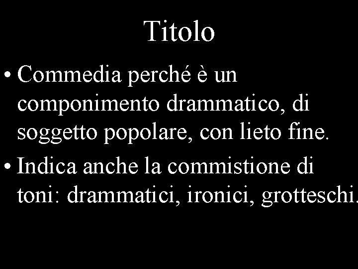 Titolo • Commedia perché è un componimento drammatico, di soggetto popolare, con lieto fine.