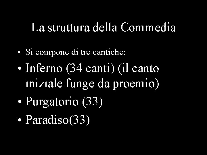 La struttura della Commedia • Si compone di tre cantiche: • Inferno (34 canti)