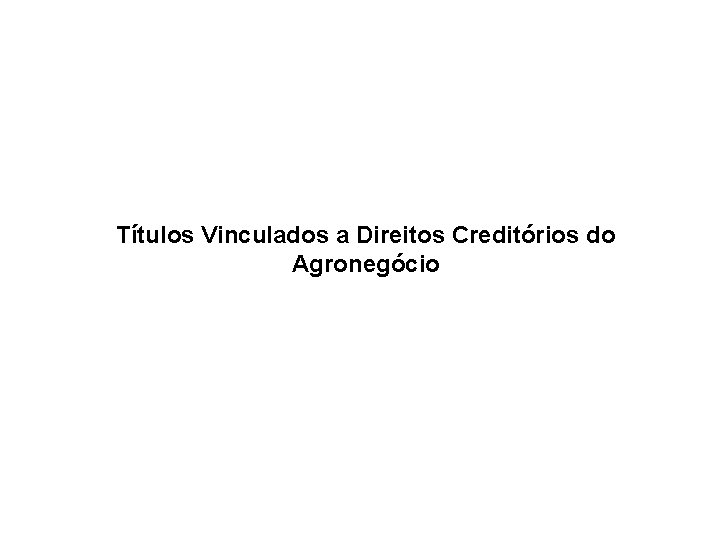 Títulos Vinculados a Direitos Creditórios do Agronegócio 