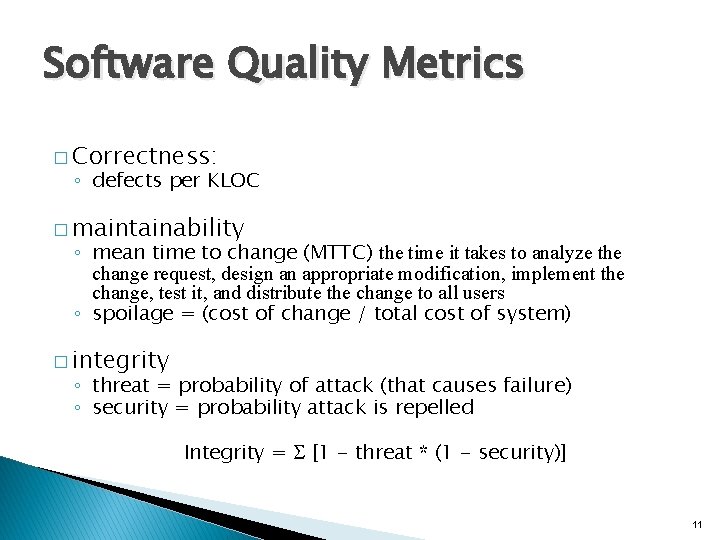 Software Quality Metrics � Correctness: ◦ defects per KLOC � maintainability ◦ mean time