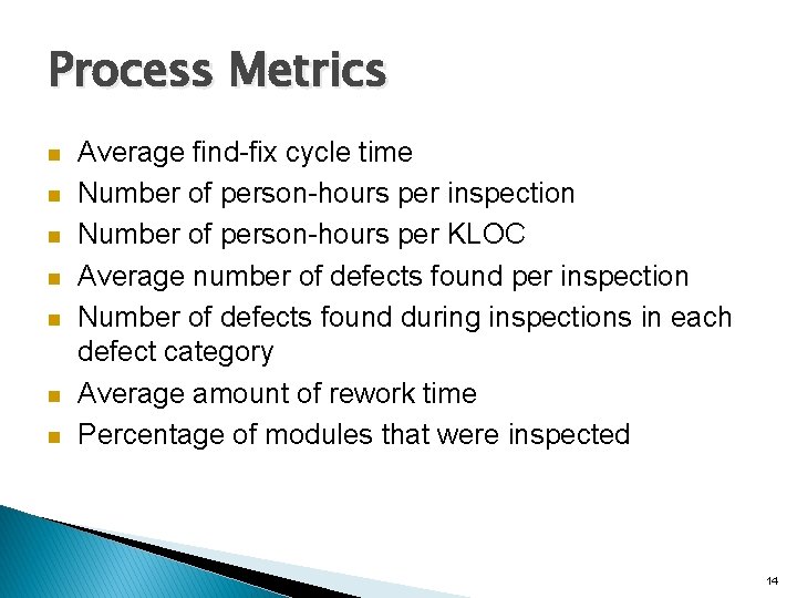 Process Metrics n n n n Average find-fix cycle time Number of person-hours per