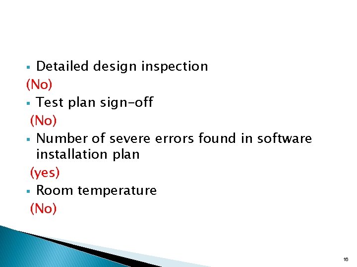 Detailed design inspection (No) § Test plan sign-off (No) § Number of severe errors