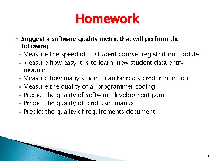 Homework Suggest a software quality metric that will perform the following: § Measure the