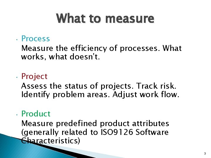 What to measure • Process Measure the efficiency of processes. What works, what doesn't.