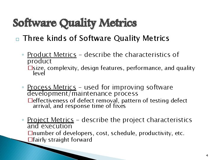 Software Quality Metrics � Three kinds of Software Quality Metrics ◦ Product Metrics -