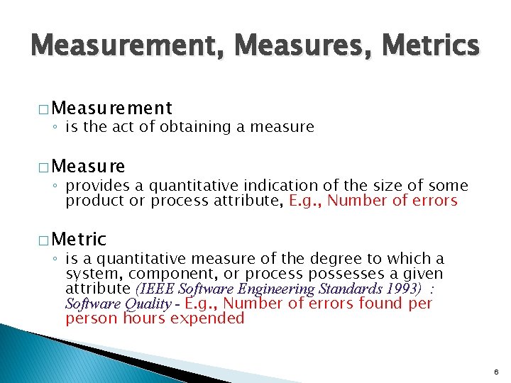 Measurement, Measures, Metrics � Measurement ◦ is the act of obtaining a measure �