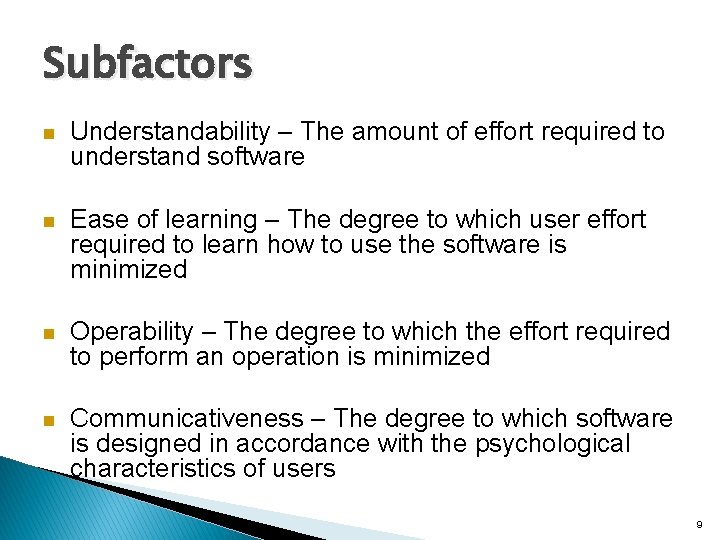 Subfactors n Understandability – The amount of effort required to understand software n Ease