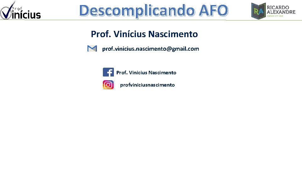 Descomplicando AFO Prof. Vinícius Nascimento prof. vinicius. nascimento@gmail. com Prof. Vinicius Nascimento profviniciusnascimento 