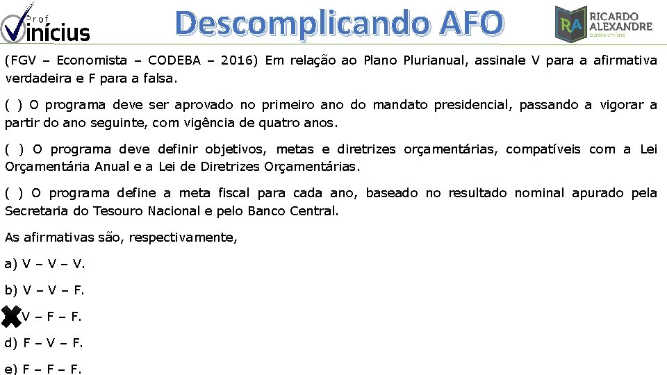 Descomplicando AFO (FGV – Economista – CODEBA – 2016) Em relação ao Plano Plurianual,