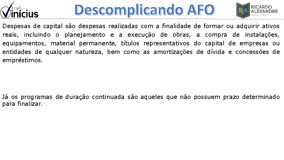 Descomplicando AFO Despesas de capital são despesas realizadas com a finalidade de formar ou