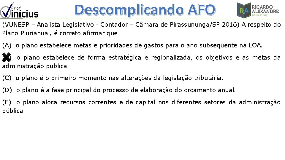 Descomplicando AFO (VUNESP – Analista Legislativo - Contador – Câmara de Pirassununga/SP 2016) A