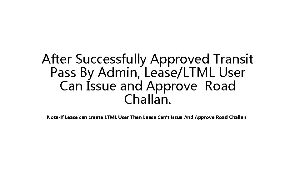 After Successfully Approved Transit Pass By Admin, Lease/LTML User Can Issue and Approve Road