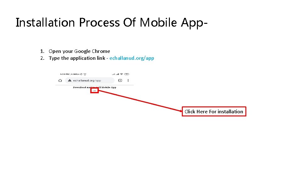 Installation Process Of Mobile App 1. Open your Google Chrome 2. Type the application