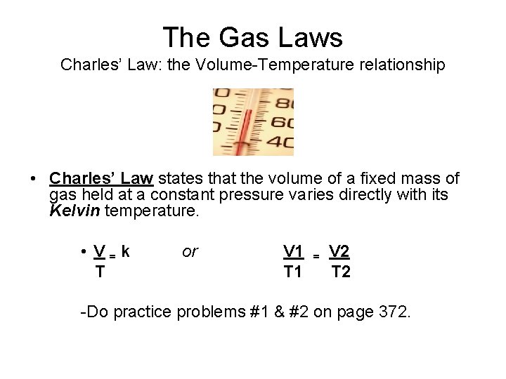 The Gas Laws Charles’ Law: the Volume-Temperature relationship • Charles’ Law states that the