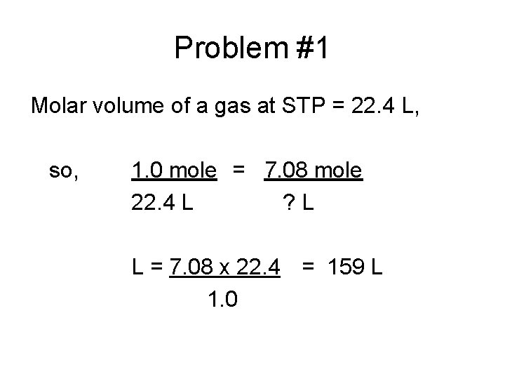 Problem #1 Molar volume of a gas at STP = 22. 4 L, so,