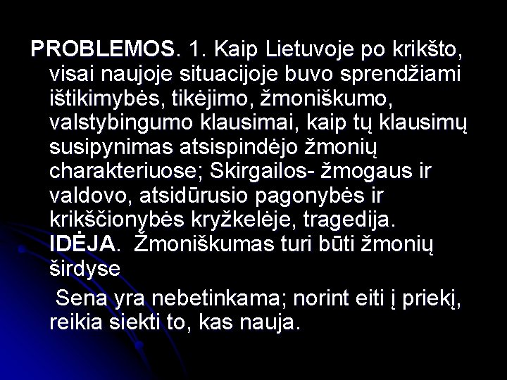 PROBLEMOS. 1. Kaip Lietuvoje po krikšto, visai naujoje situacijoje buvo sprendžiami ištikimybės, tikėjimo, žmoniškumo,