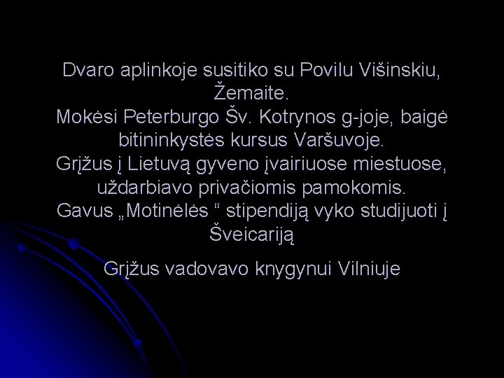 Dvaro aplinkoje susitiko su Povilu Višinskiu, Žemaite. Mokėsi Peterburgo Šv. Kotrynos g-joje, baigė bitininkystės