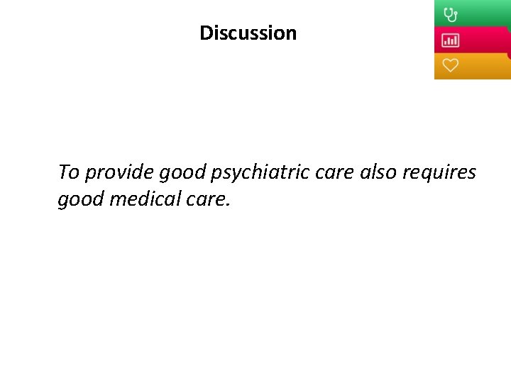 Discussion To provide good psychiatric care also requires good medical care. 