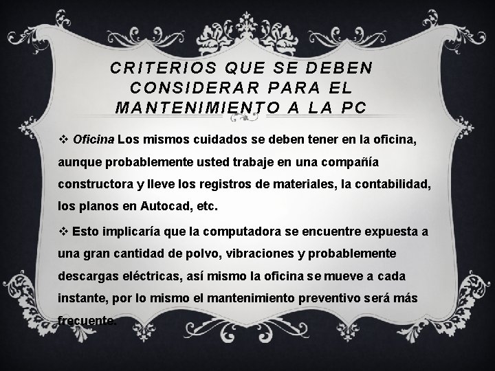 CRITERIOS QUE SE DEBEN CONSIDERAR PARA EL MANTENIMIENTO A LA PC v Oficina Los CRITERIOS QUE SE DEBEN CONSIDERAR PARA EL MANTENIMIENTO A LA PC v Oficina Los