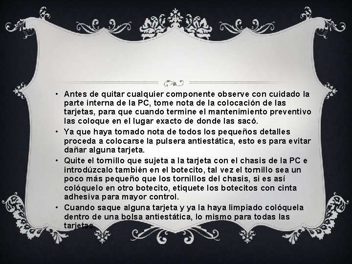 • Antes de quitar cualquier componente observe con cuidado la parte interna de • Antes de quitar cualquier componente observe con cuidado la parte interna de