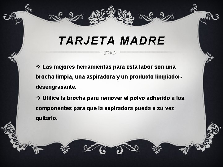 TARJETA MADRE v Las mejores herramientas para esta labor son una brocha limpia, una TARJETA MADRE v Las mejores herramientas para esta labor son una brocha limpia, una