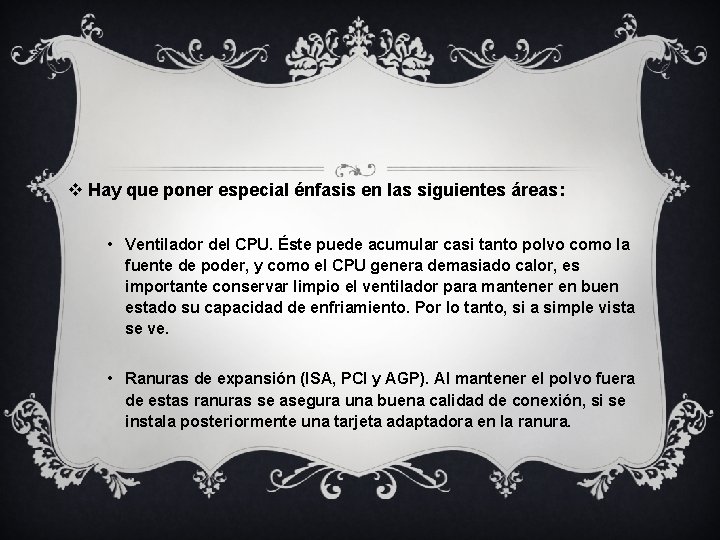 v Hay que poner especial énfasis en las siguientes áreas: • Ventilador del CPU. v Hay que poner especial énfasis en las siguientes áreas: • Ventilador del CPU.
