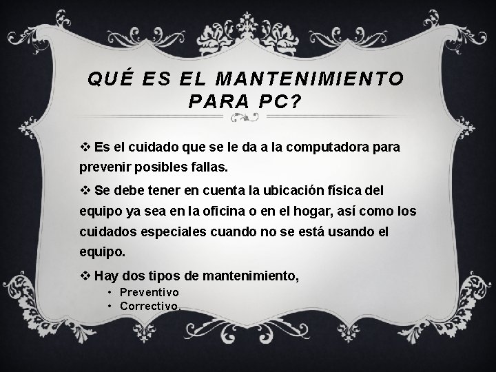 QUÉ ES EL MANTENIMIENTO PARA PC? v Es el cuidado que se le da QUÉ ES EL MANTENIMIENTO PARA PC? v Es el cuidado que se le da
