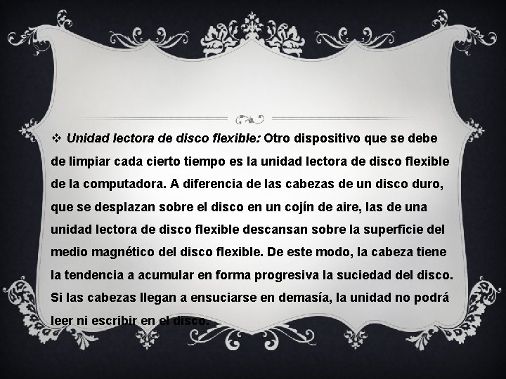 v Unidad lectora de disco flexible: Otro dispositivo que se debe de limpiar cada v Unidad lectora de disco flexible: Otro dispositivo que se debe de limpiar cada