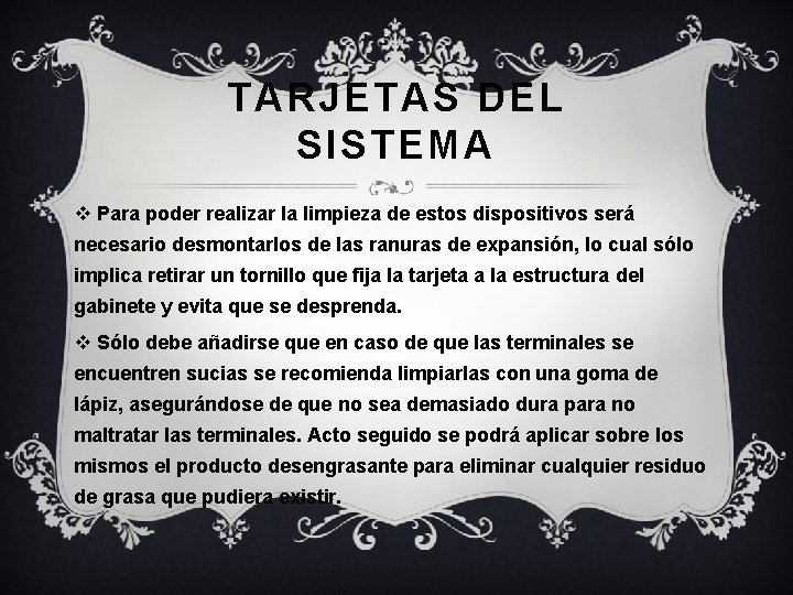 TARJETAS DEL SISTEMA v Para poder realizar la limpieza de estos dispositivos será necesario TARJETAS DEL SISTEMA v Para poder realizar la limpieza de estos dispositivos será necesario