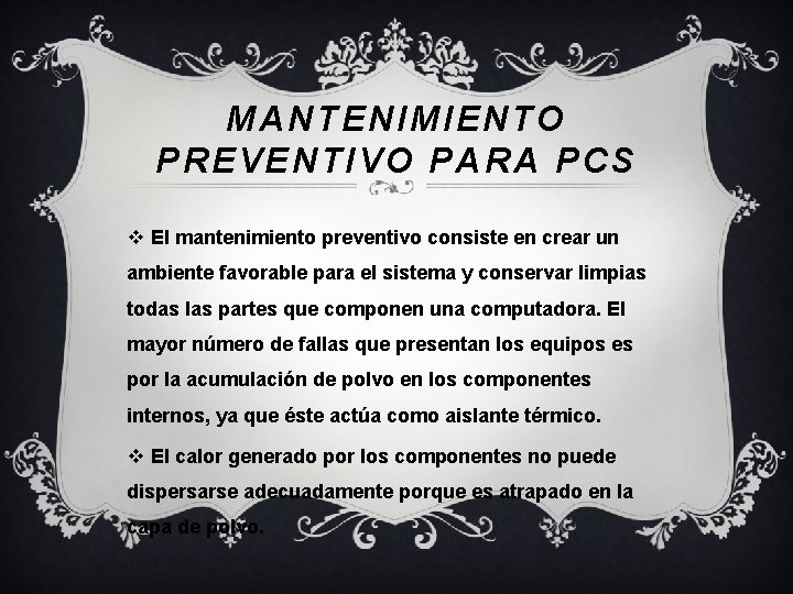 MANTENIMIENTO PREVENTIVO PARA PCS v El mantenimiento preventivo consiste en crear un ambiente favorable MANTENIMIENTO PREVENTIVO PARA PCS v El mantenimiento preventivo consiste en crear un ambiente favorable
