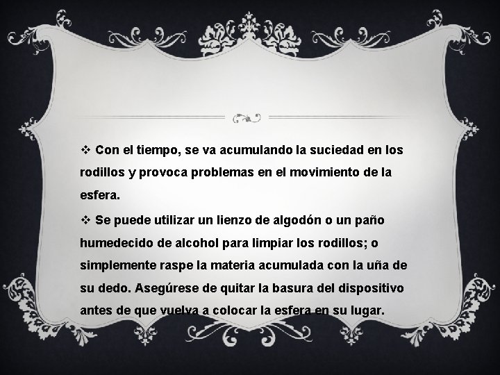 v Con el tiempo, se va acumulando la suciedad en los rodillos y provoca v Con el tiempo, se va acumulando la suciedad en los rodillos y provoca