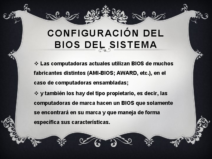 CONFIGURACIÓN DEL BIOS DEL SISTEMA v Las computadoras actuales utilizan BIOS de muchos fabricantes CONFIGURACIÓN DEL BIOS DEL SISTEMA v Las computadoras actuales utilizan BIOS de muchos fabricantes