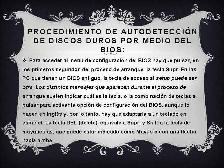 PROCEDIMIENTO DE AUTODETECCIÓN DE DISCOS DUROS POR MEDIO DEL BIOS: v Para acceder al PROCEDIMIENTO DE AUTODETECCIÓN DE DISCOS DUROS POR MEDIO DEL BIOS: v Para acceder al